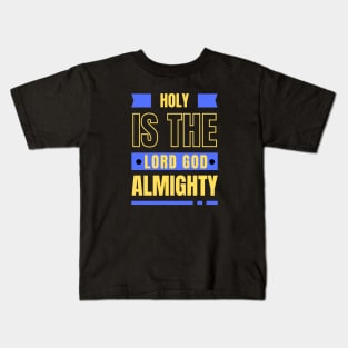 Holy Is The Lord God Almighty | Christian Kids T-Shirt